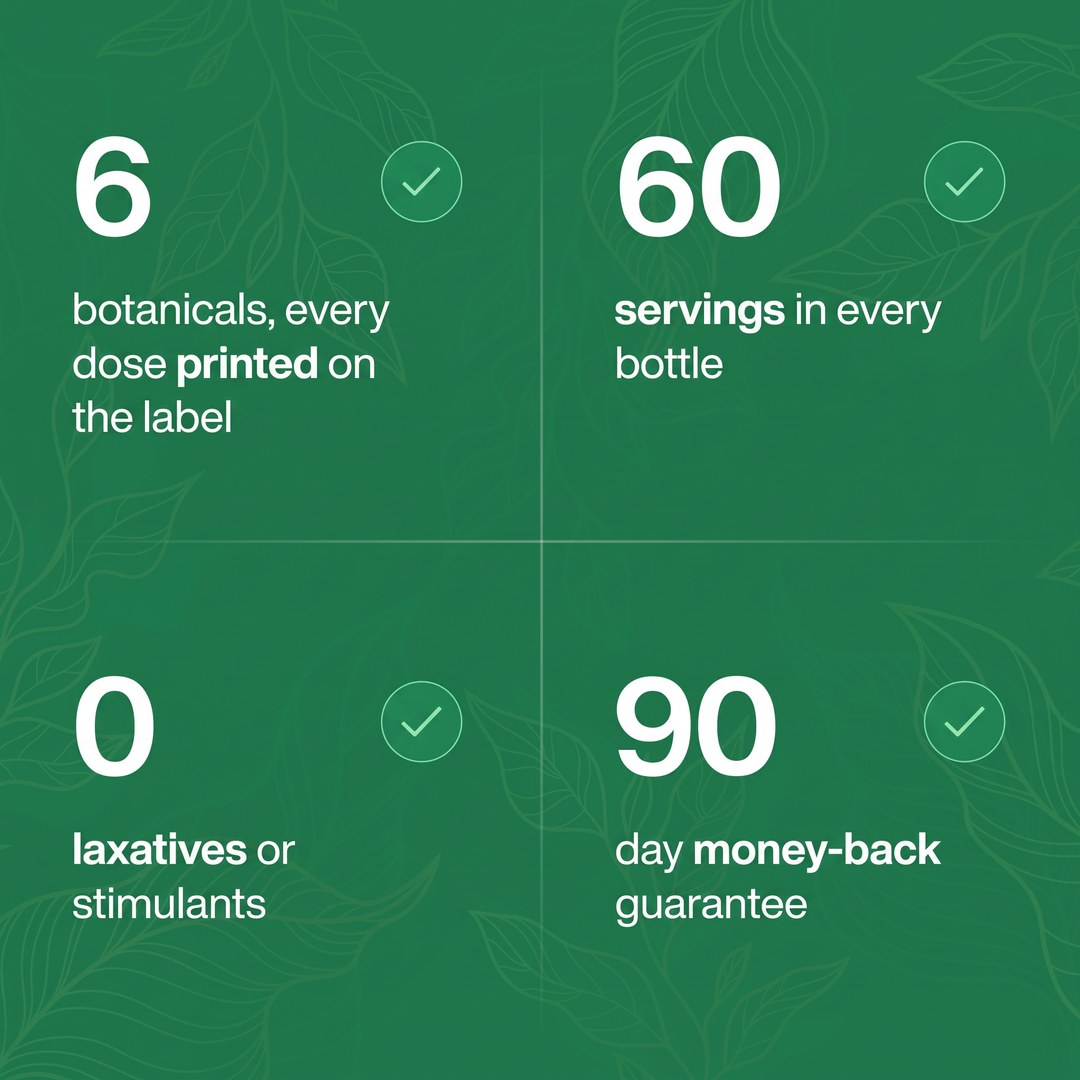 6 botanicals, 60 servings, 0 laxatives, 90-day money-back guarantee